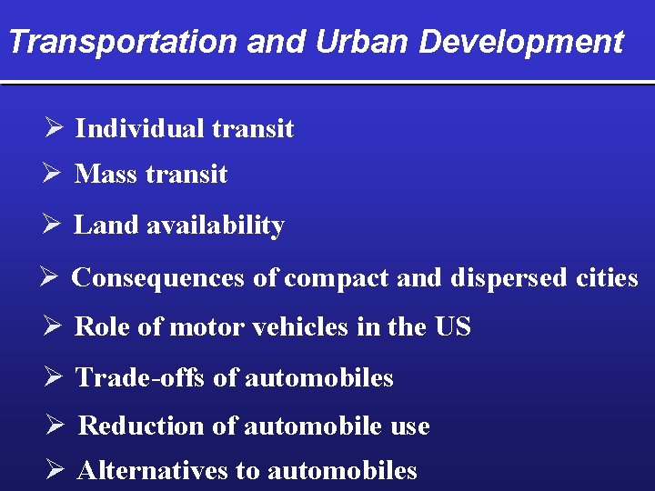 Transportation and Urban Development Ø Individual transit Ø Mass transit Ø Land availability Ø