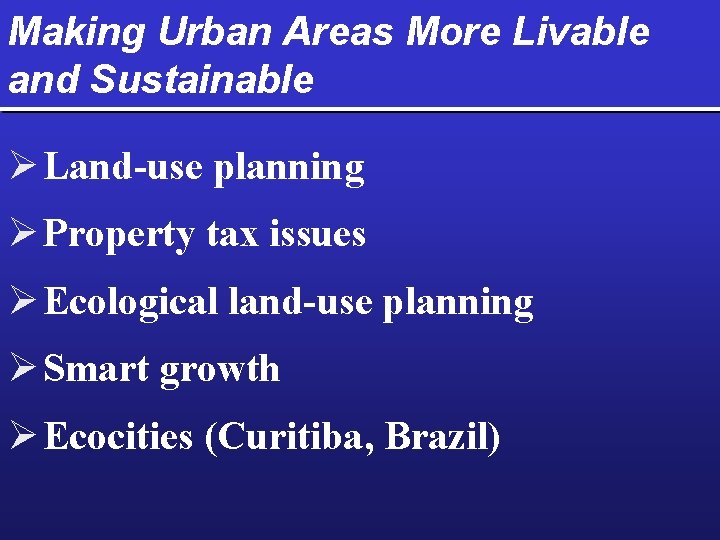 Making Urban Areas More Livable and Sustainable Ø Land-use planning Ø Property tax issues