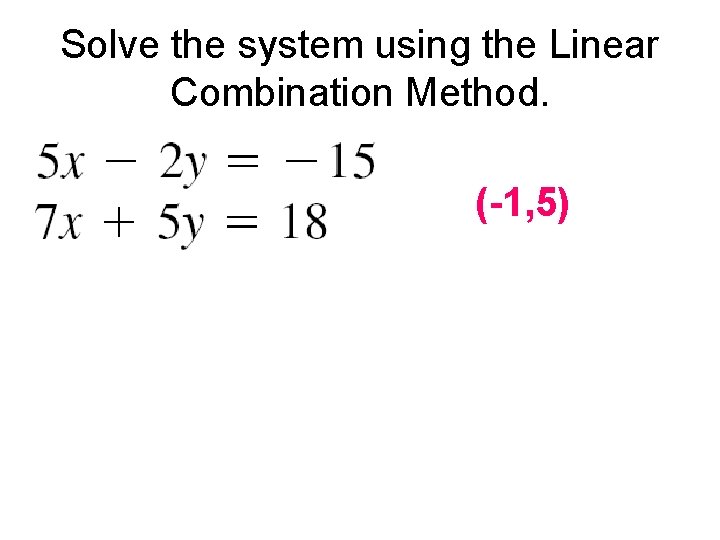 Solve the system using the Linear Combination Method. (-1, 5) 