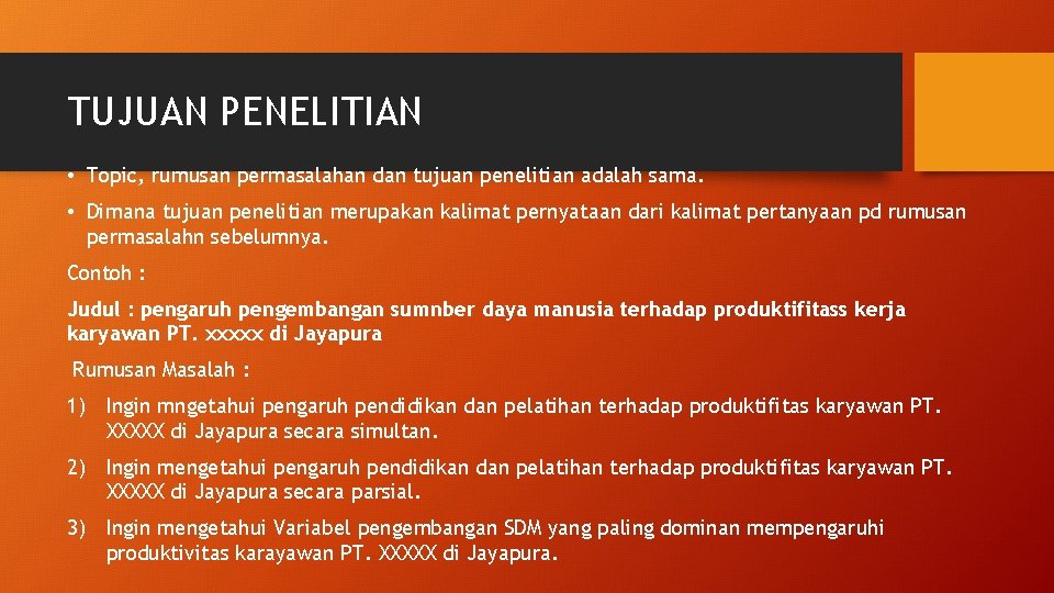 TUJUAN PENELITIAN • Topic, rumusan permasalahan dan tujuan penelitian adalah sama. • Dimana tujuan