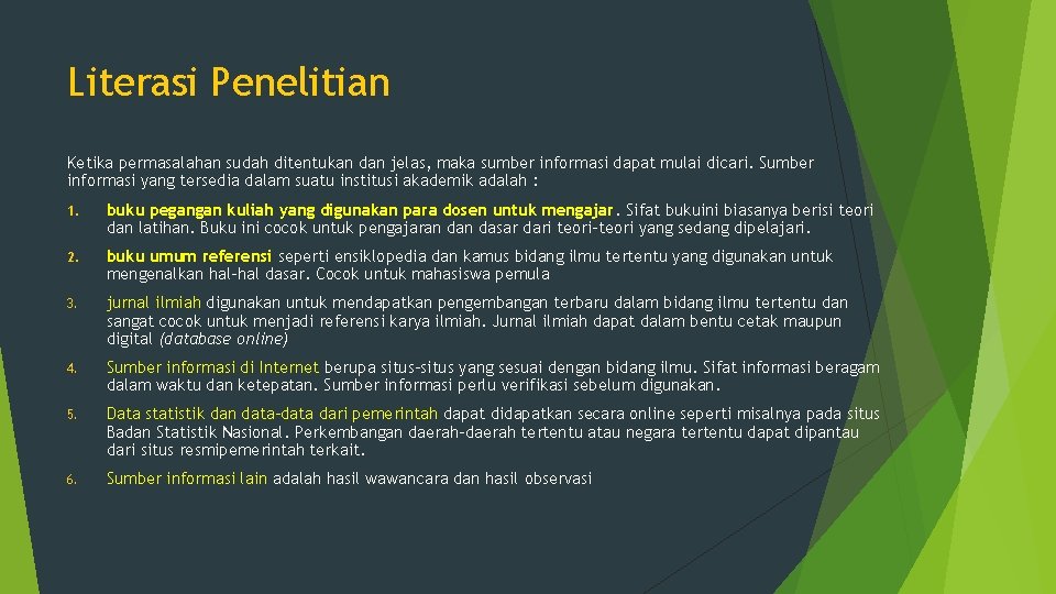 Literasi Penelitian Ketika permasalahan sudah ditentukan dan jelas, maka sumber informasi dapat mulai dicari.