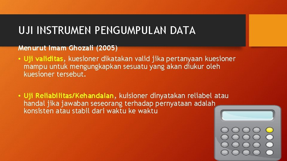 UJI INSTRUMEN PENGUMPULAN DATA Menurut Imam Ghozali (2005) • Uji validitas, kuesioner dikatakan valid