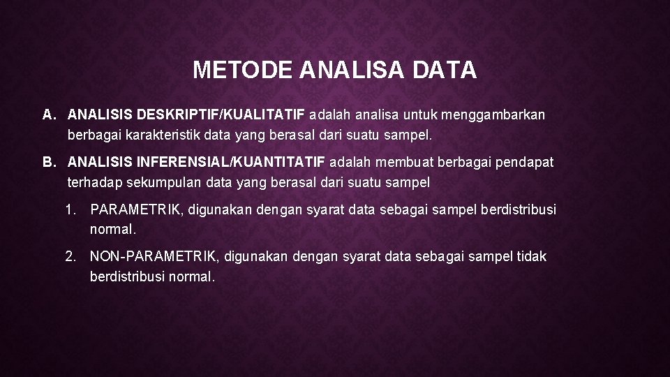 METODE ANALISA DATA A. ANALISIS DESKRIPTIF/KUALITATIF adalah analisa untuk menggambarkan berbagai karakteristik data yang