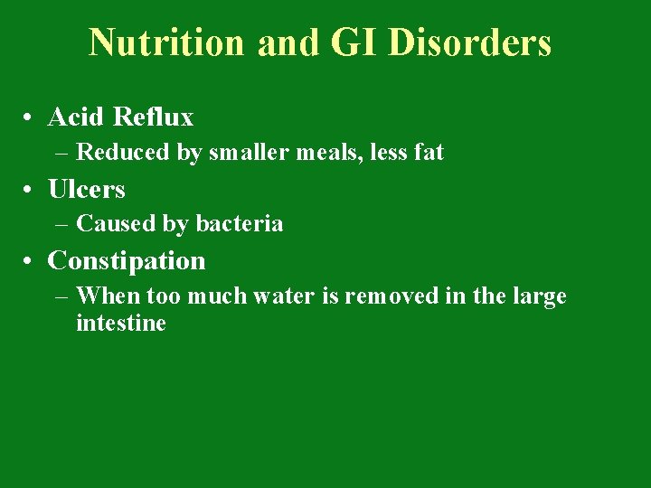 Nutrition and GI Disorders • Acid Reflux – Reduced by smaller meals, less fat