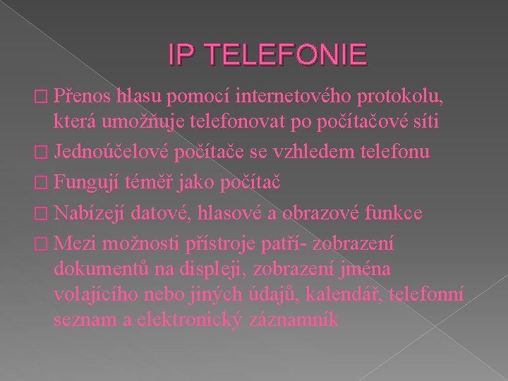 IP TELEFONIE � Přenos hlasu pomocí internetového protokolu, která umožňuje telefonovat po počítačové síti