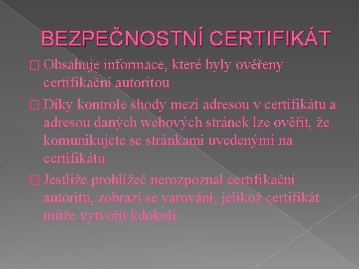 BEZPEČNOSTNÍ CERTIFIKÁT � Obsahuje informace, které byly ověřeny certifikační autoritou � Díky kontrole shody