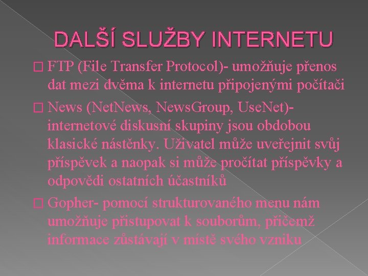 DALŠÍ SLUŽBY INTERNETU � FTP (File Transfer Protocol)- umožňuje přenos dat mezi dvěma k