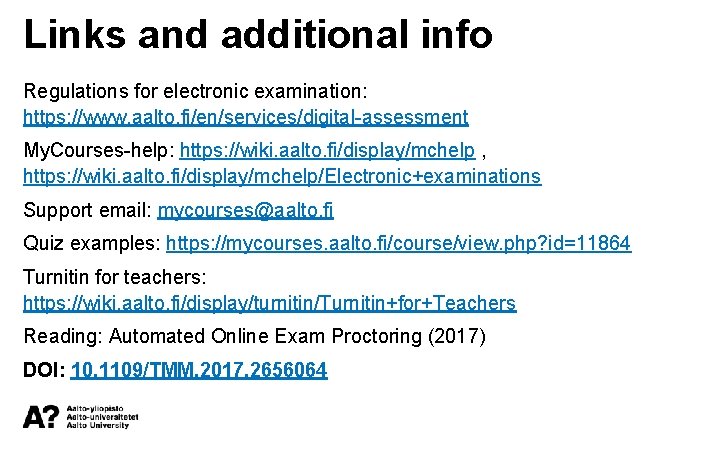 Links and additional info Regulations for electronic examination: https: //www. aalto. fi/en/services/digital-assessment My. Courses-help:
