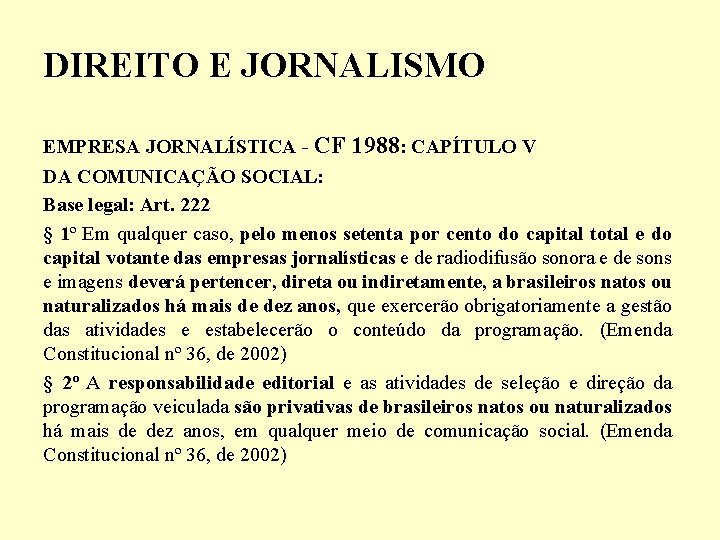DIREITO E JORNALISMO EMPRESA JORNALÍSTICA - CF 1988: CAPÍTULO V DA COMUNICAÇÃO SOCIAL: Base