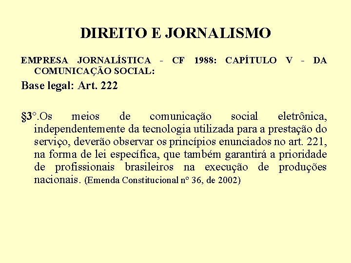 DIREITO E JORNALISMO EMPRESA JORNALÍSTICA - CF 1988: CAPÍTULO V - DA COMUNICAÇÃO SOCIAL: