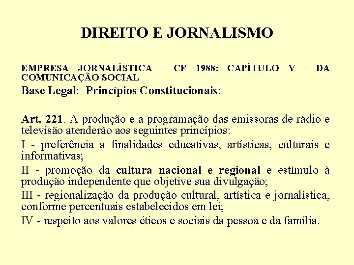 DIREITO E JORNALISMO EMPRESA JORNALÍSTICA - CF 1988: CAPÍTULO V - DA COMUNICAÇÃO SOCIAL