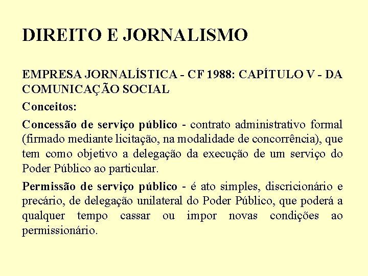 DIREITO E JORNALISMO EMPRESA JORNALÍSTICA - CF 1988: CAPÍTULO V - DA COMUNICAÇÃO SOCIAL