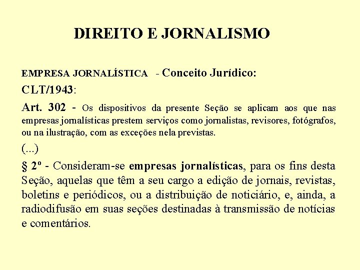 DIREITO E JORNALISMO EMPRESA JORNALÍSTICA - Conceito Jurídico: CLT/1943: Art. 302 - Os dispositivos
