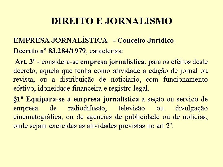 DIREITO E JORNALISMO EMPRESA JORNALÍSTICA - Conceito Jurídico: Decreto nº 83. 284/1979, caracteriza: Art.