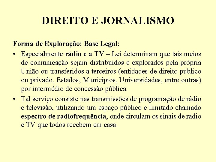 DIREITO E JORNALISMO Forma de Exploração: Base Legal: • Especialmente rádio e a TV