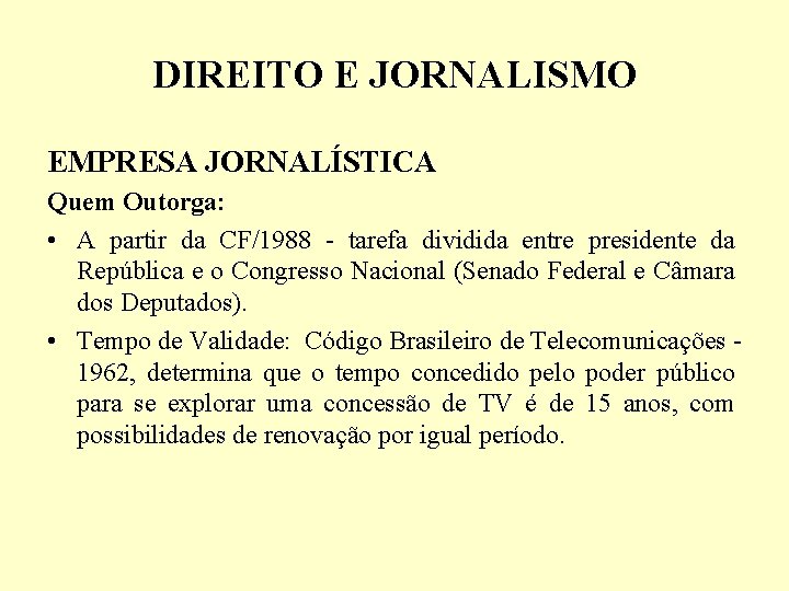 DIREITO E JORNALISMO EMPRESA JORNALÍSTICA Quem Outorga: • A partir da CF/1988 - tarefa