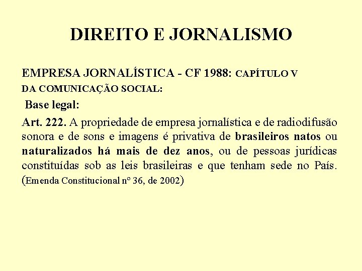 DIREITO E JORNALISMO EMPRESA JORNALÍSTICA - CF 1988: CAPÍTULO V DA COMUNICAÇÃO SOCIAL: Base