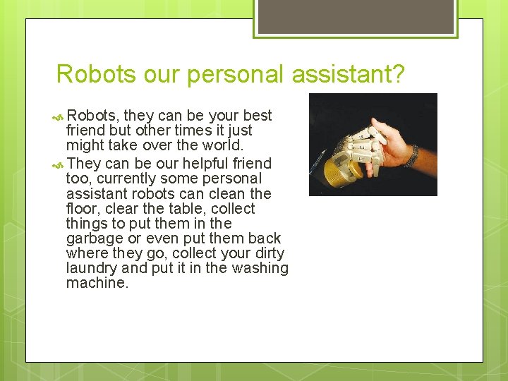 Robots our personal assistant? Robots, they can be your best friend but other times