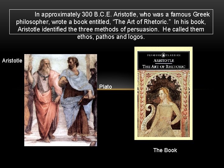 In approximately 300 B. C. E. Aristotle, who was a famous Greek philosopher, wrote