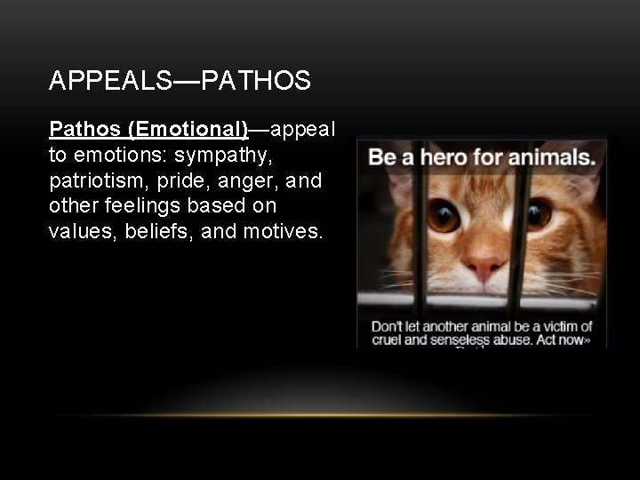 APPEALS—PATHOS Pathos (Emotional)—appeal to emotions: sympathy, patriotism, pride, anger, and other feelings based on