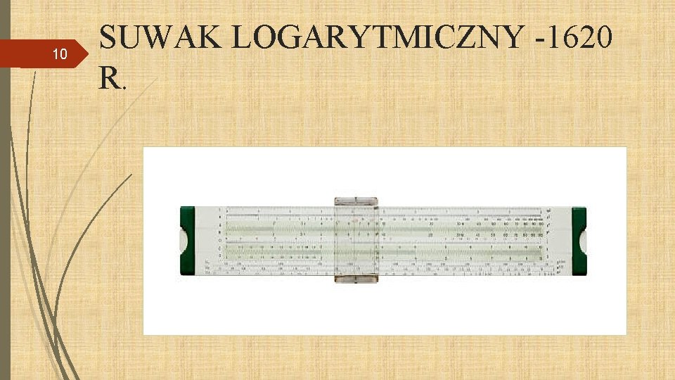 10 SUWAK LOGARYTMICZNY -1620 R. 