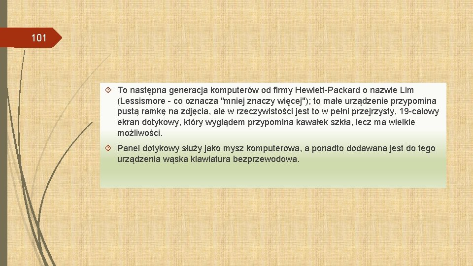 101 To następna generacja komputerów od firmy Hewlett-Packard o nazwie Lim (Lessismore - co