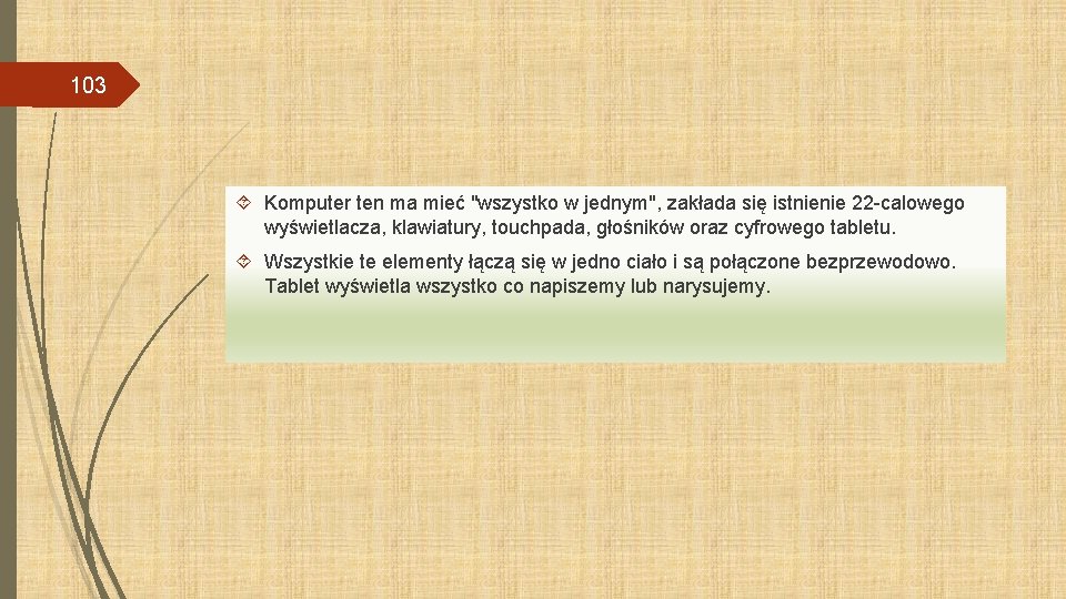 103 Komputer ten ma mieć "wszystko w jednym", zakłada się istnienie 22 -calowego wyświetlacza,