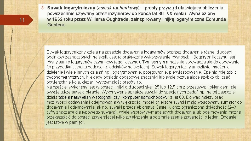 11 Suwak logarytmiczny (suwak rachunkowy) – prosty przyrząd ułatwiający obliczenia, powszechnie używany przez inżynierów