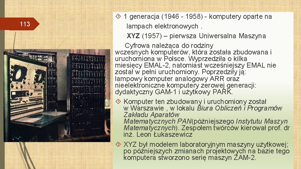 113 1 generacja (1946 - 1958) - komputery oparte na lampach elektronowych. XYZ (1957)