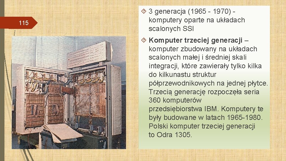 115 3 generacja (1965 - 1970) komputery oparte na układach scalonych SSI Komputer trzeciej