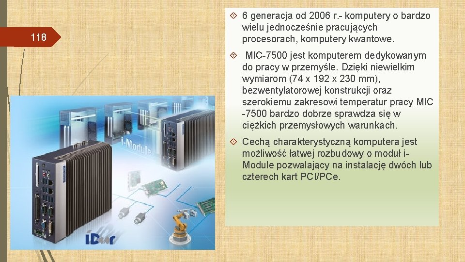 118 6 generacja od 2006 r. - komputery o bardzo wielu jednocześnie pracujących procesorach,