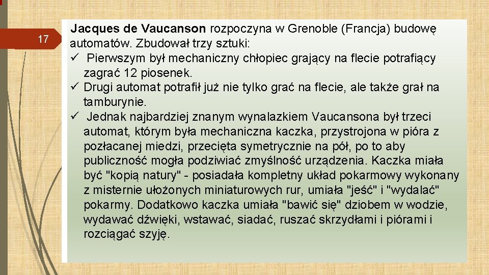 17 Jacques de Vaucanson rozpoczyna w Grenoble (Francja) budowę automatów. Zbudował trzy sztuki: ü