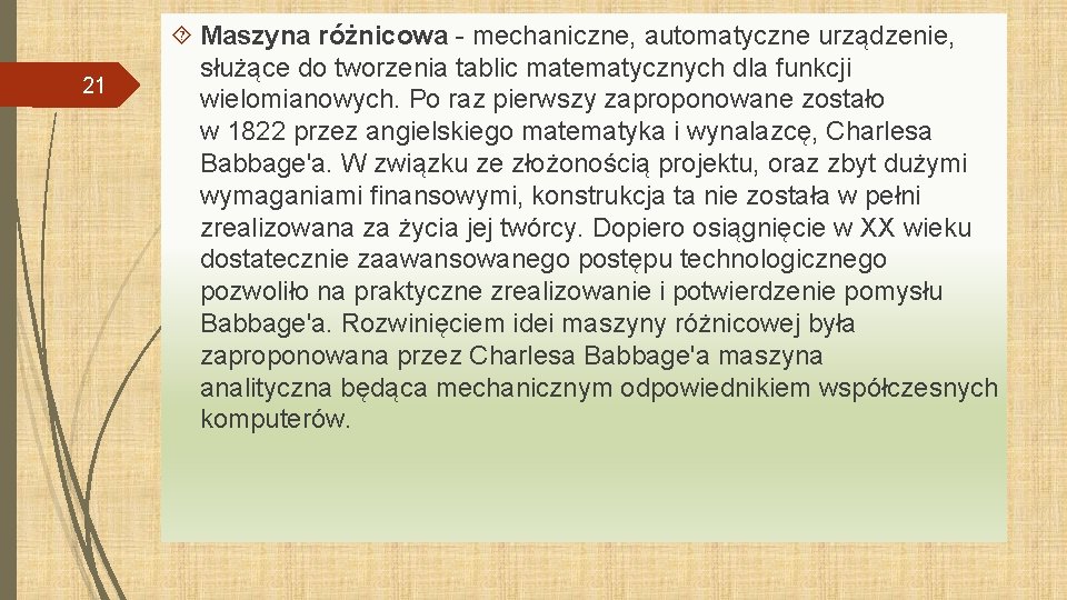 21 Maszyna różnicowa - mechaniczne, automatyczne urządzenie, służące do tworzenia tablic matematycznych dla funkcji