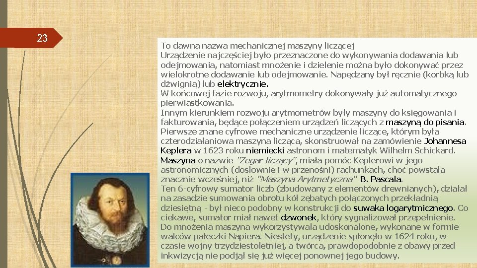 23 To dawna nazwa mechanicznej maszyny liczącej Urządzenie najczęściej było przeznaczone do wykonywania dodawania