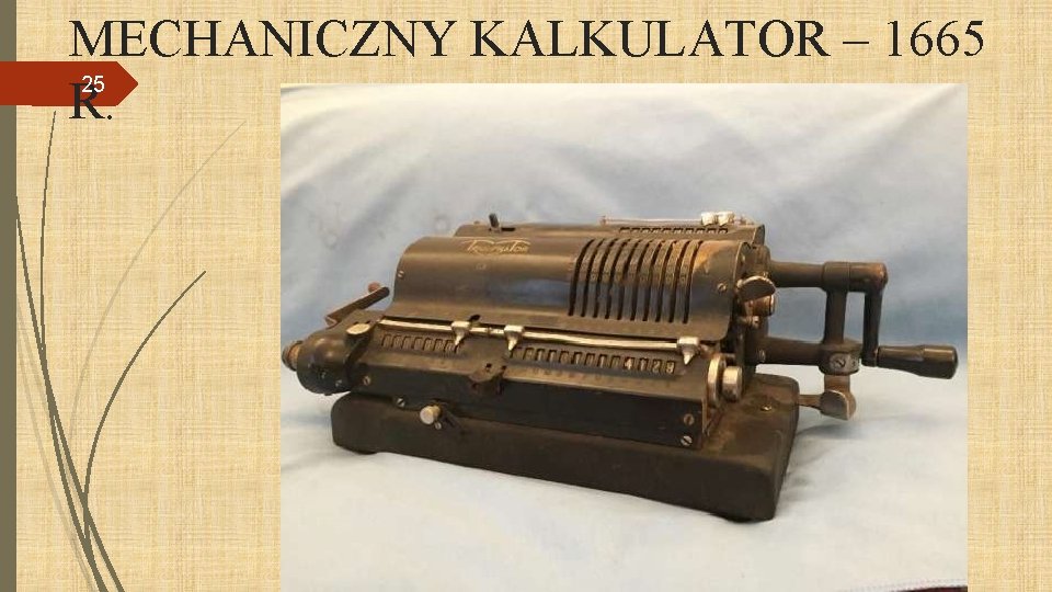 MECHANICZNY KALKULATOR – 1665 25 R. 