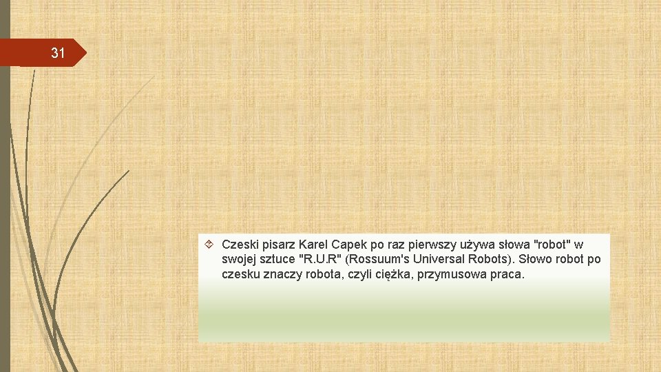 31 Czeski pisarz Karel Capek po raz pierwszy używa słowa "robot" w swojej sztuce