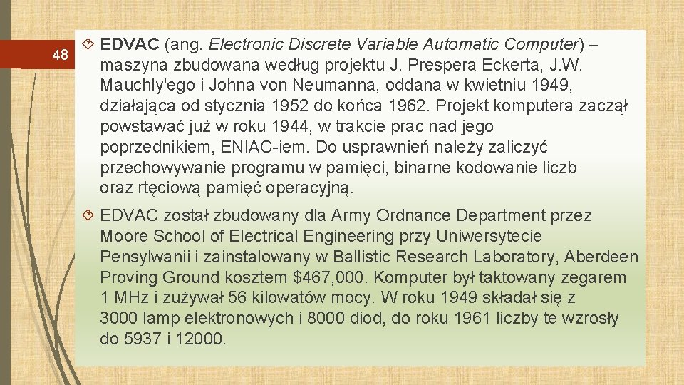 48 EDVAC (ang. Electronic Discrete Variable Automatic Computer) – maszyna zbudowana według projektu J.