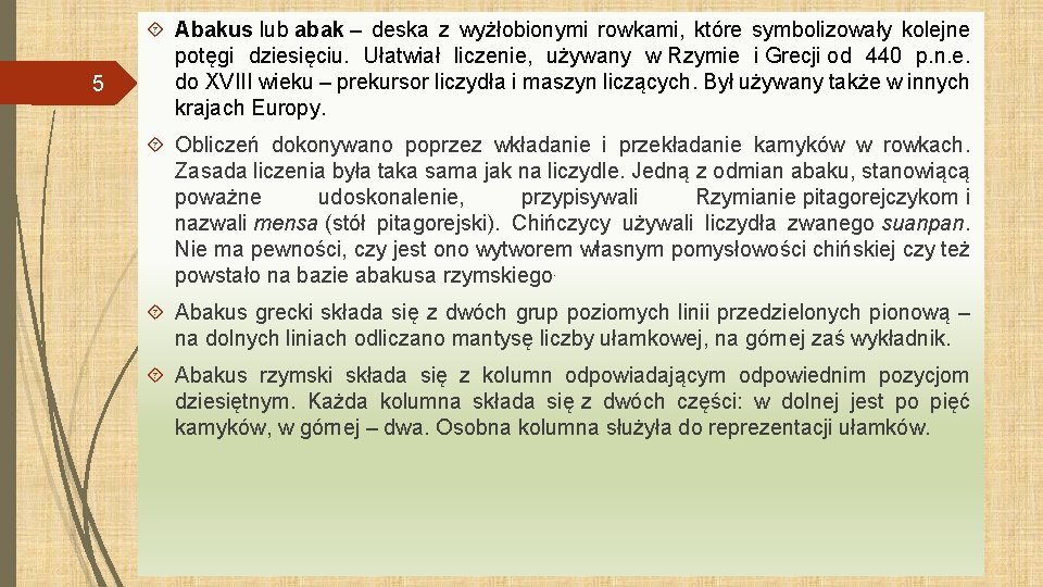 5 Abakus lub abak – deska z wyżłobionymi rowkami, które symbolizowały kolejne potęgi dziesięciu.