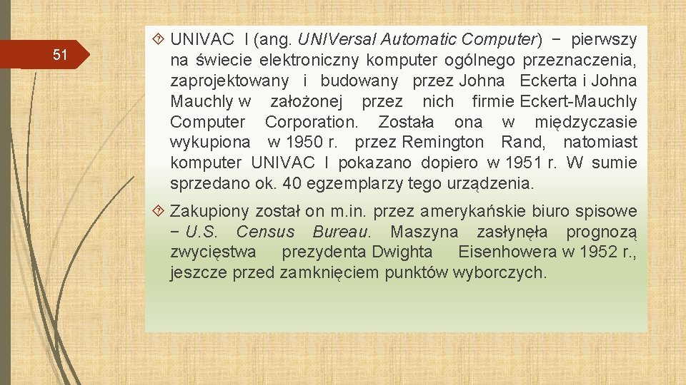 51 UNIVAC I (ang. UNIVersal Automatic Computer) − pierwszy na świecie elektroniczny komputer ogólnego