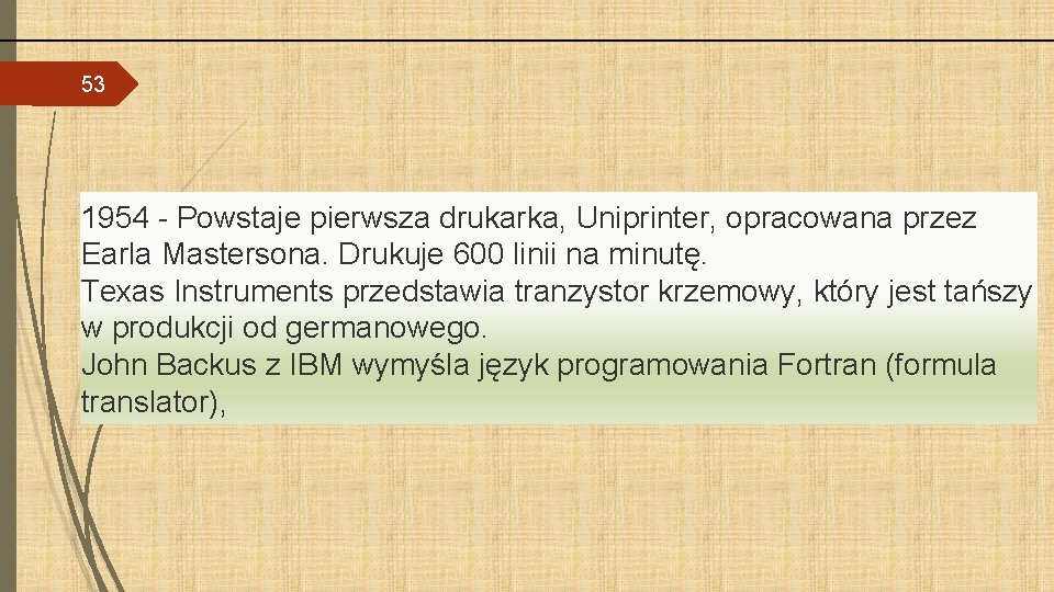 53 1954 - Powstaje pierwsza drukarka, Uniprinter, opracowana przez Earla Mastersona. Drukuje 600 linii