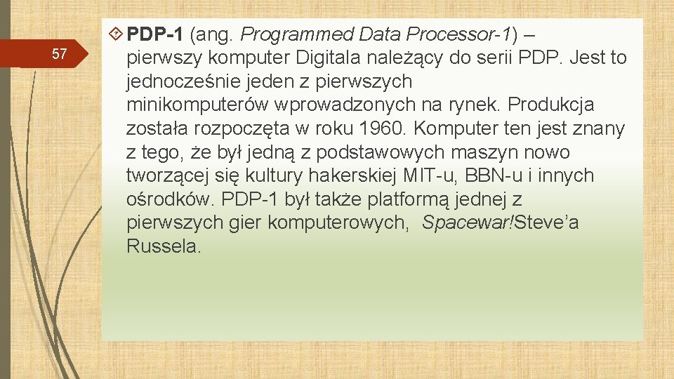 57 PDP-1 (ang. Programmed Data Processor-1) – pierwszy komputer Digitala należący do serii PDP.