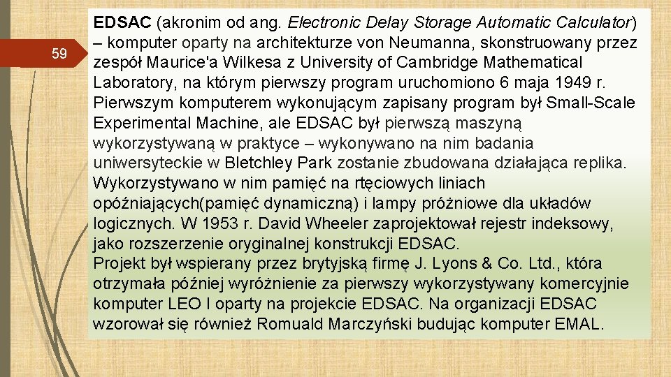59 EDSAC (akronim od ang. Electronic Delay Storage Automatic Calculator) – komputer oparty na