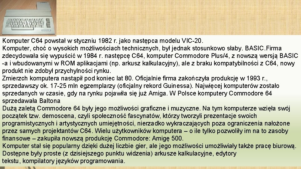 71 Komputer C 64 powstał w styczniu 1982 r. jako następca modelu VIC-20. Komputer,