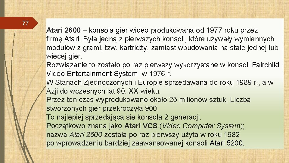 77 Atari 2600 – konsola gier wideo produkowana od 1977 roku przez firmę Atari.