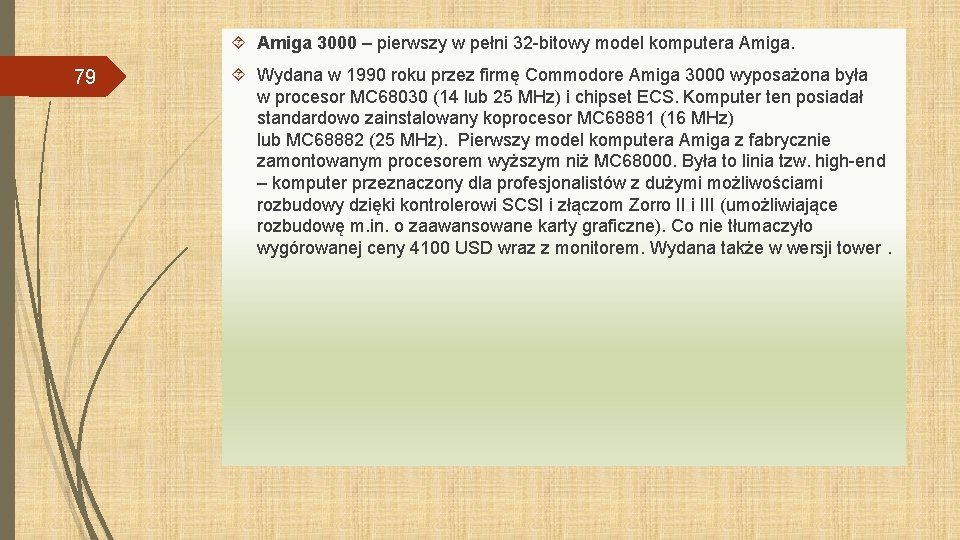  Amiga 3000 – pierwszy w pełni 32 -bitowy model komputera Amiga. 79 Wydana