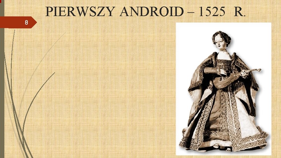 8 PIERWSZY ANDROID – 1525 R. 