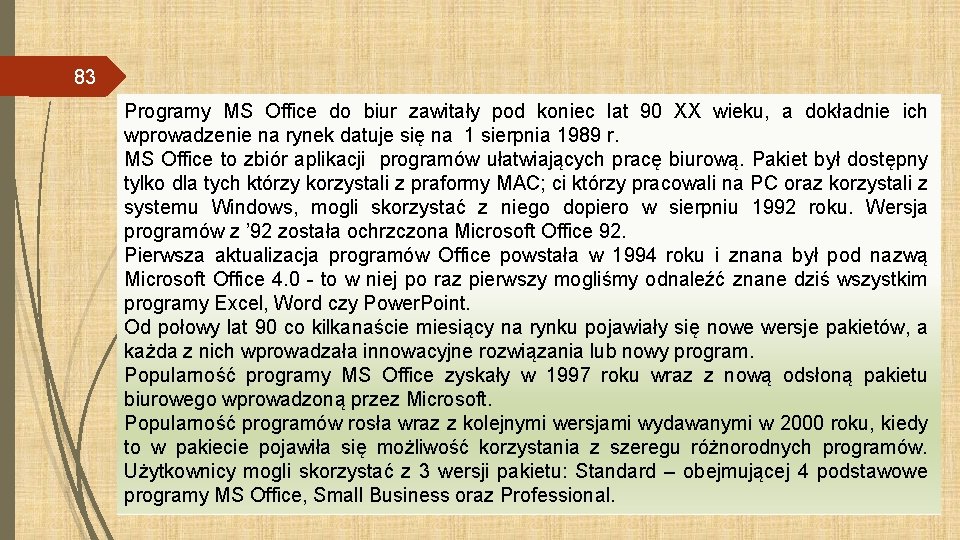 83 Programy MS Office do biur zawitały pod koniec lat 90 XX wieku, a