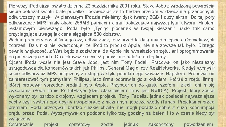 Pierwszy i. Pod ujrzał światło dzienne 23 października 2001 roku. Steve Jobs z wrodzoną