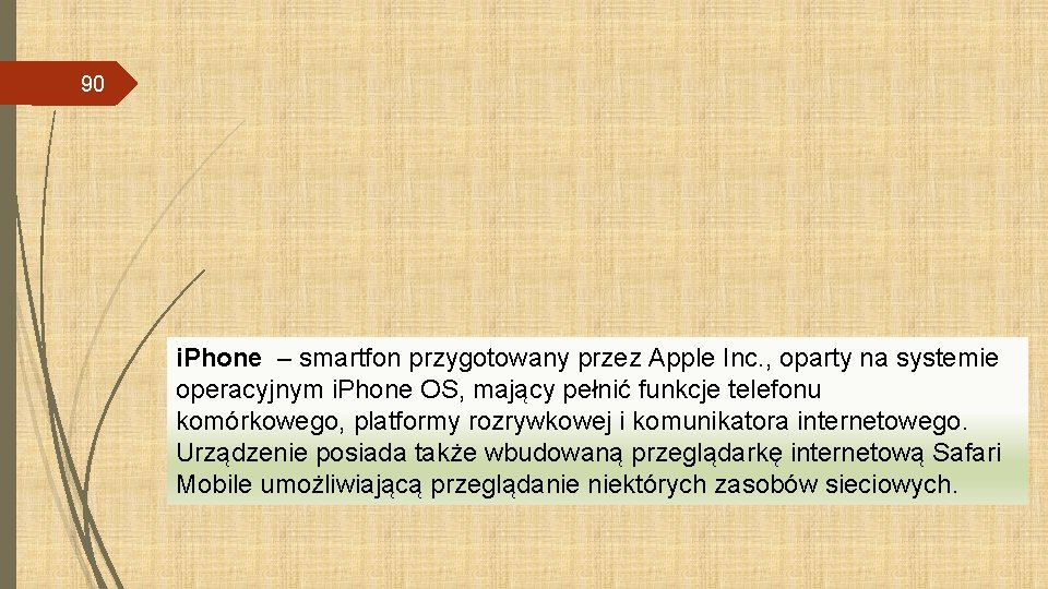 90 i. Phone – smartfon przygotowany przez Apple Inc. , oparty na systemie operacyjnym