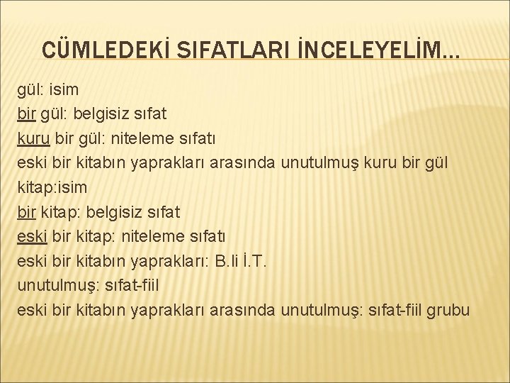 CÜMLEDEKİ SIFATLARI İNCELEYELİM… gül: isim bir gül: belgisiz sıfat kuru bir gül: niteleme sıfatı